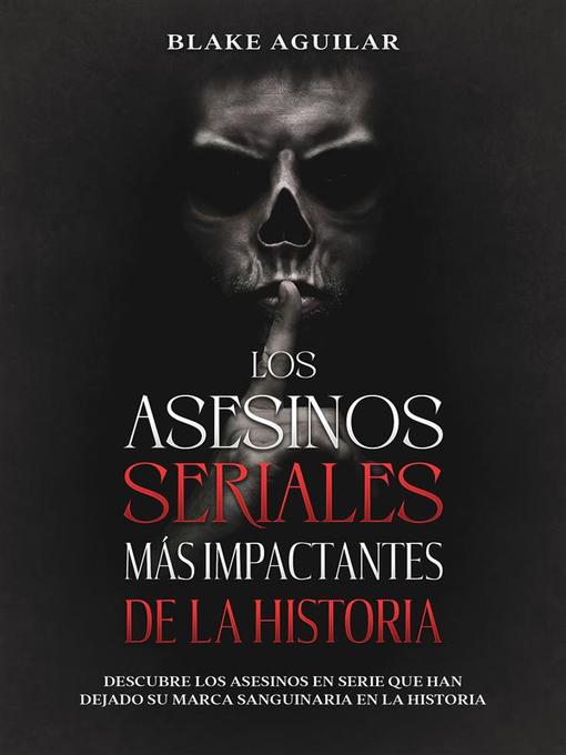 Title details for Los Asesinos Seriales más Impactantes de la Historia by Blake Aguilar - Available